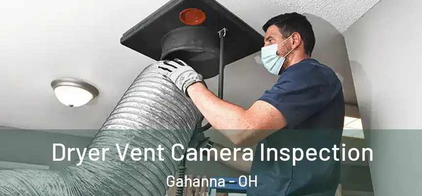 Dryer Vent Camera Inspection Gahanna - OH