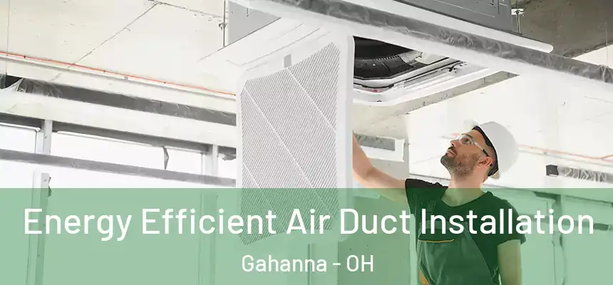  Energy Efficient Air Duct Installation Gahanna - OH