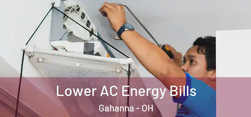  Lower AC Energy Bills Gahanna - OH