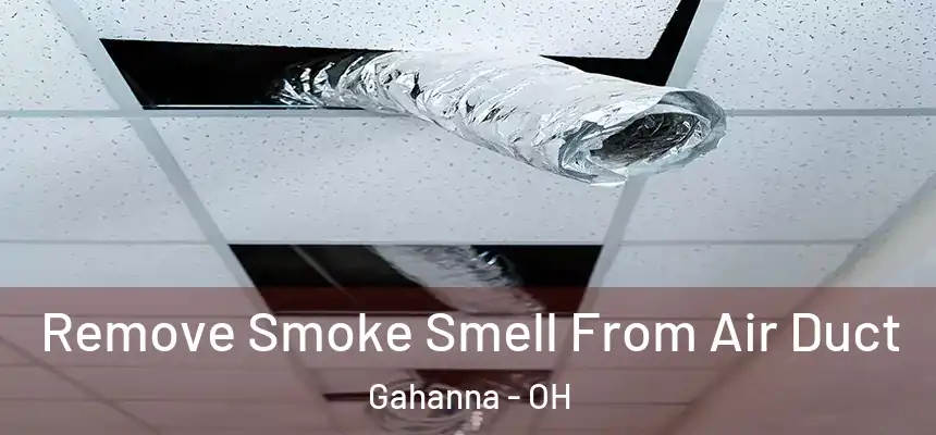 Remove Smoke Smell From Air Duct Gahanna - OH